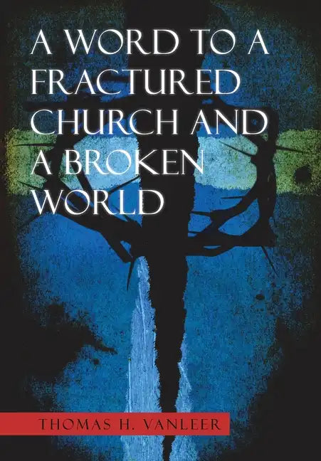 A Word to a Fractured Church and a Broken World - Hardcover