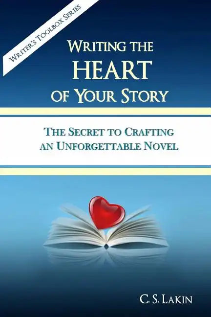 Writing the Heart of Your Story: The Secret to Crafting an Unforgettable Novel - Paperback