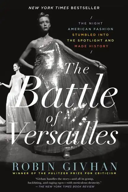The Battle of Versailles: The Night American Fashion Stumbled Into the Spotlight and Made History - Paperback
