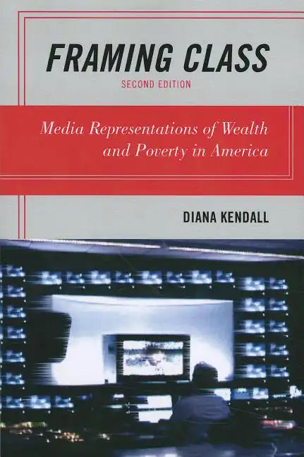 Framing Class: Media Representations of Wealth and Poverty in America - Paperback