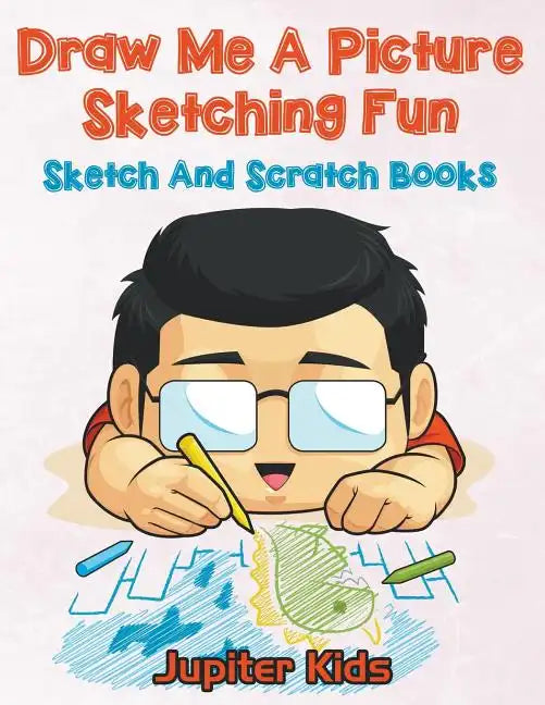 Draw Me A Picture Sketching Fun: Sketch And Scratch Books - Paperback