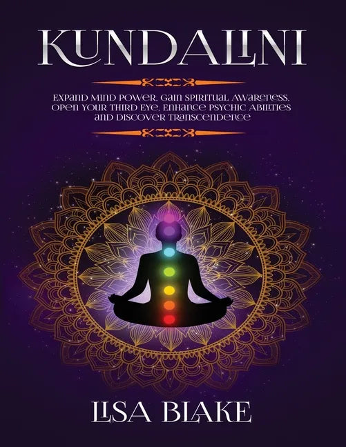 Kundalini: Expand Mind Power, Gain Spiritual Awareness, Open Your Third Eye, Enhance Psychic Abilities and Discover Transcendence - Paperback