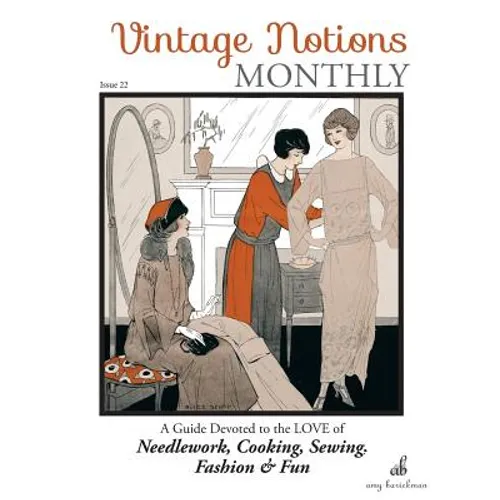 Vintage Notions Monthly - Issue 22: A Guide Devoted to the Love of Needlework, Cooking, Sewing, Fasion & Fun - Paperback