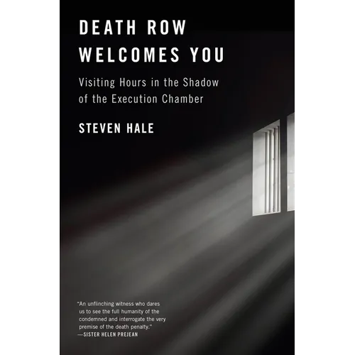 Death Row Welcomes You: Visiting Hours in the Shadow of the Execution Chamber - Hardcover