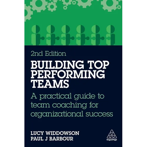 Building Top-Performing Teams: A Practical Guide to Team Coaching for Organizational Success - Paperback