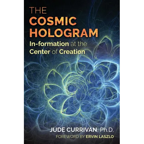 The Cosmic Hologram: In-Formation at the Center of Creation - Paperback