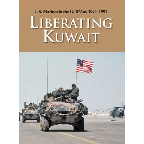 U.S. Marines in the Gulf War, 1990-1991: Liberating Kuwait - Hardcover
