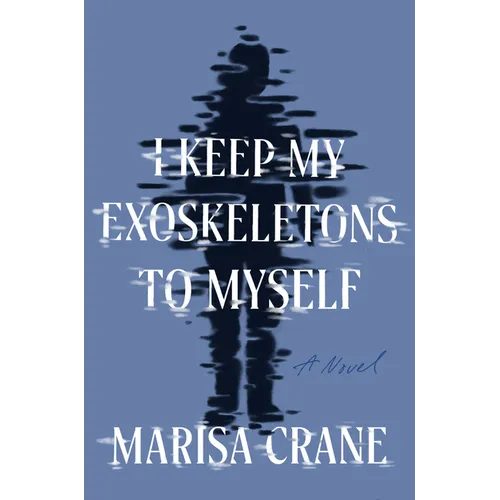 I Keep My Exoskeletons to Myself - Hardcover