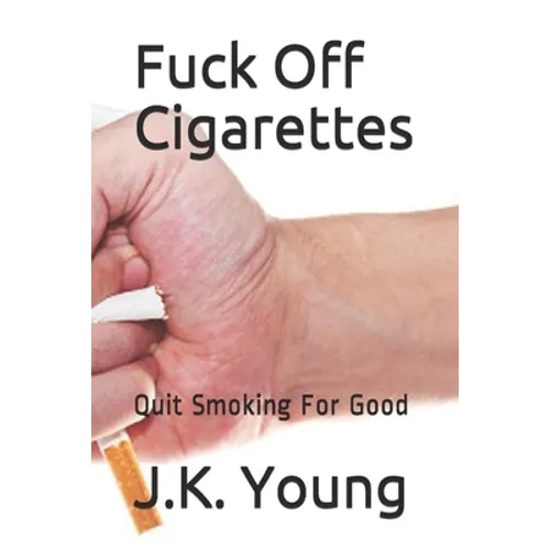 Fuck Off Cigarettes: Quit Smoking For Good - Paperback