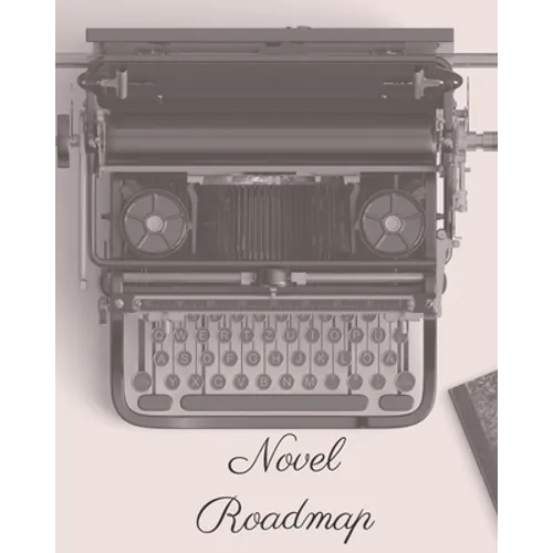 Novel Roadmap: A Workbook To Brainstorm, Plan, And Outline Your Novel - Paperback