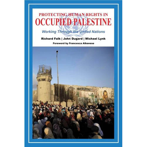 Protecting Human Rights in Occupied Palestine: Working Through the United Nations - Paperback