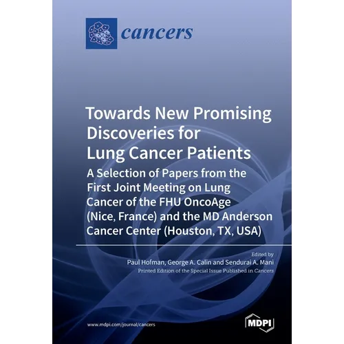 Towards New Promising Discoveries for Lung Cancer Patients: A Selection of Papers from the First Joint Meeting on Lung Cancer of the FHU OncoAge (Nice - Paperback