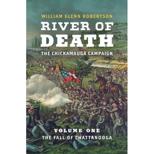 River of Death--The Chickamauga Campaign: Volume 1: The Fall of Chattanooga - Hardcover