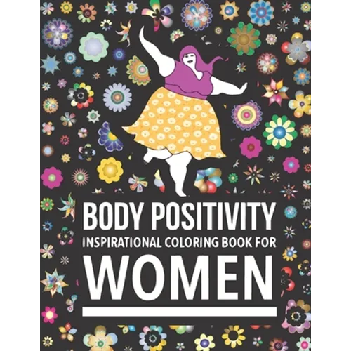Body Positivity Inspirational coloring book for women: Motivational Quotes and Daily Affirmations for fat Girls - Paperback