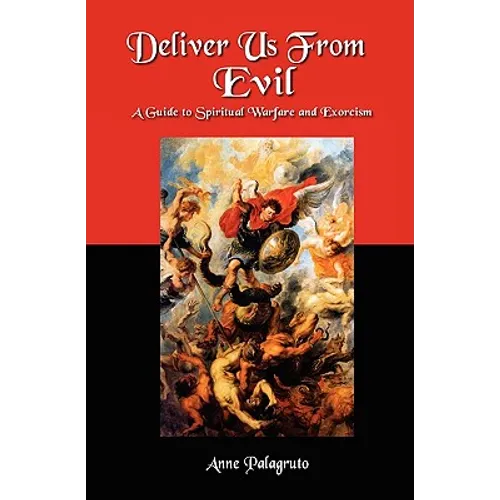 Deliver Us From Evil: A Guide To Spiritual Warfare And Exorcism - Paperback