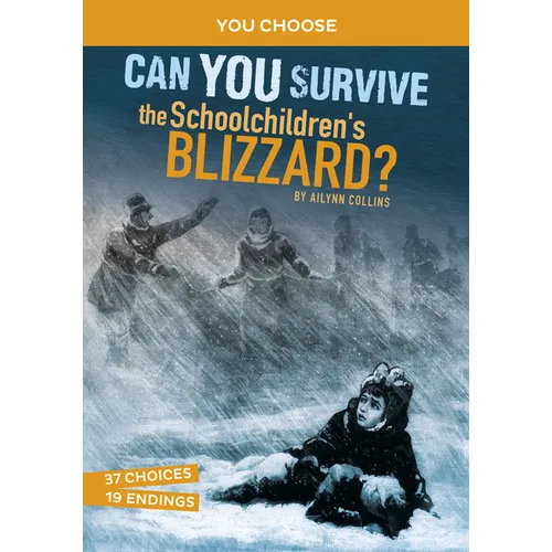 Can You Survive the Schoolchildren's Blizzard?: An Interactive History Adventure - Hardcover