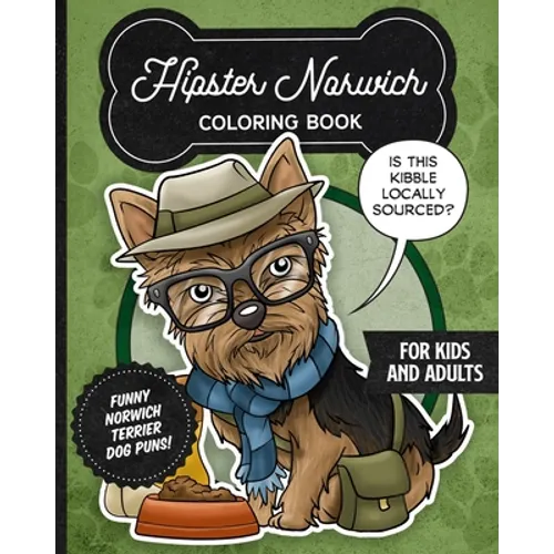 Hipster Norwich Terrier Coloring Book- Funny Dog Puns For Kids And Adults: Anti stress activity pages filled with memes of cute Norwich Terrier puppie - Paperback