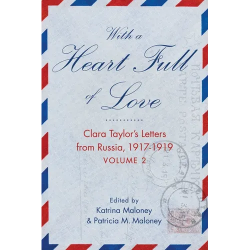 With a Heart Full of Love: Clara Taylor's Letters from Russia 1917-1919 Volume 2 - Paperback