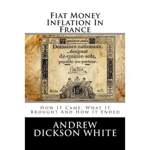 Fiat Money Inflation In France: How It Came, What It Brought And How It Ended - Paperback