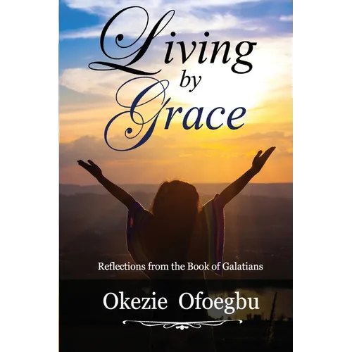 Living by Grace: Reflections from the Book of Galatians - Paperback