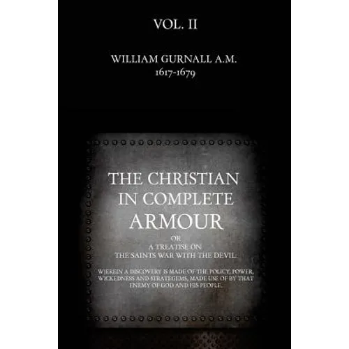 The Christian in Complete Armour: or, A Treatise On The Saints War With The Devil: Wherein A Discovery Is Made Of The Policy, Power, Wickedness, And S - Paperback