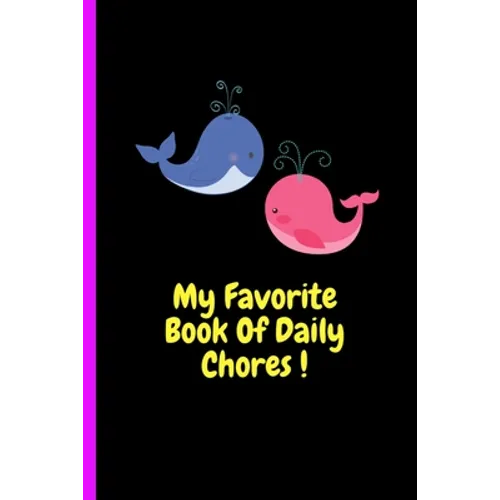 My Favorite Book Of Daily Chores !: Daily, Weekly House Chore Chart For Kids. Great Way To Teach Your Child The Importance of Discipline, Responsibili - Paperback