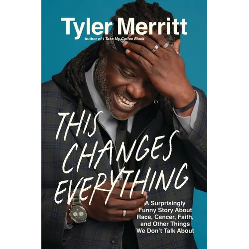 This Changes Everything: A Surprisingly Funny Story about Race, Cancer, Faith, and Other Things We Don't Talk about - Paperback