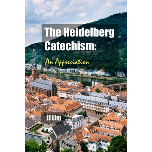 The Heidelberg Catechism: An Appreciation - Paperback