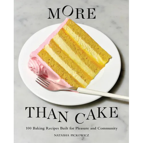 More Than Cake: 100 Baking Recipes Built for Pleasure and Community - Hardcover