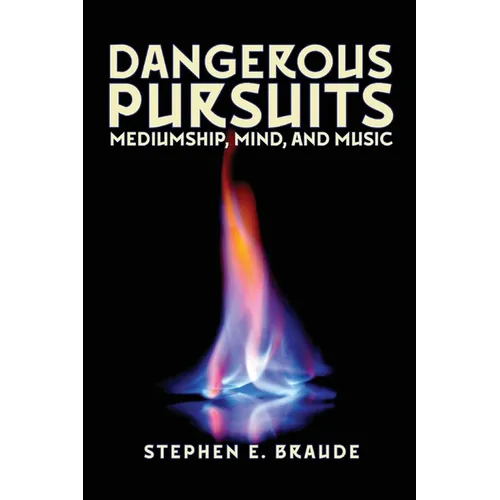 Dangerous Pursuits: Mediumship, Mind, and Music - Paperback