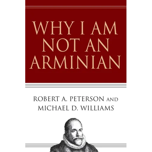 Why I Am Not an Arminian - Paperback