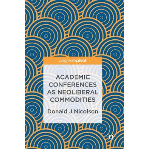 Academic Conferences as Neoliberal Commodities - Hardcover