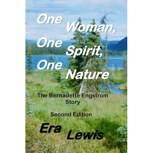 One Woman, One Spirit, One Nature: The Bernadette Engstrom Story - Paperback
