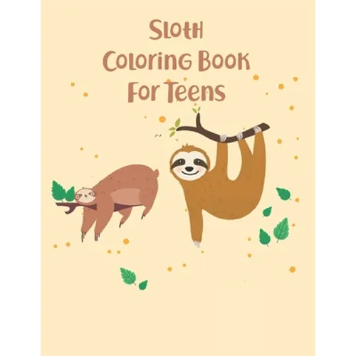 Sloth Coloring Book For Teens: 45 cute unique sloth coloring pages - Paperback