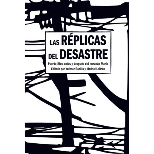 Las Réplicas del Desastre: Puerto Rico Antes Y Después del Huracán María - Paperback