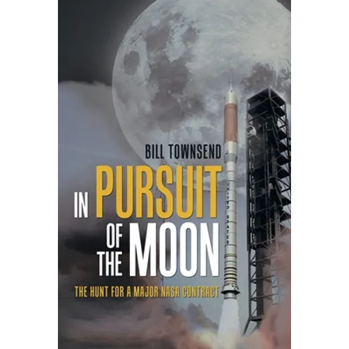 In Pursuit of the Moon: The Hunt for a Major Nasa Contract - Paperback