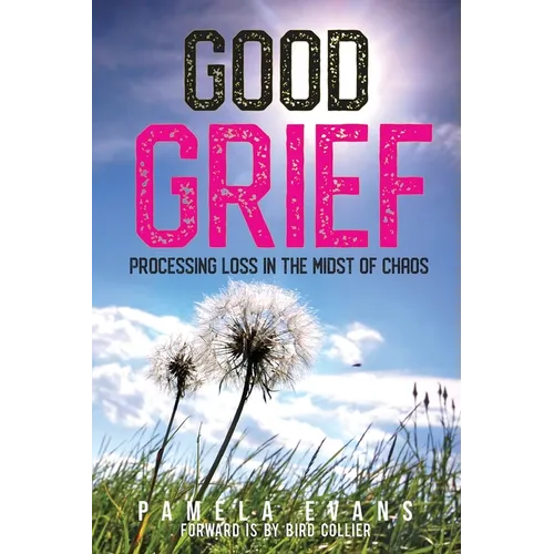 Good Grief: Processing Loss in the Midst of Chaos - Paperback