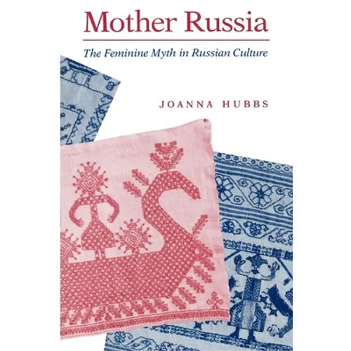 Mother Russia: The Feminine Myth in Russian Culture - Paperback