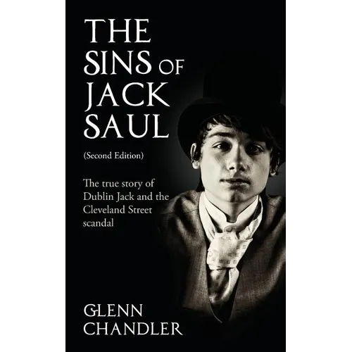 The Sins of Jack Saul (Second Edition): The True Story of Dublin Jack and The Cleveland Street Scandal - Paperback