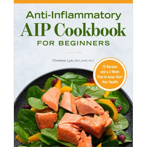 Anti-Inflammatory AIP Cookbook for Beginners: 75 Recipes and a 2-Week Plan to Jumpstart Your Health - Paperback