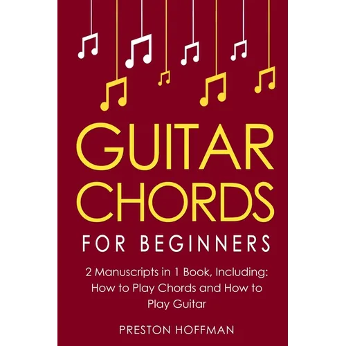 Guitar Chords: For Beginners - Bundle - The Only 2 Books You Need to Learn Chords for Guitar, Guitar Chord Theory and Guitar Chord Progressions Today - Paperback