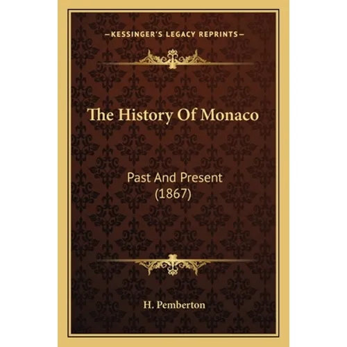 The History Of Monaco: Past And Present (1867) - Paperback