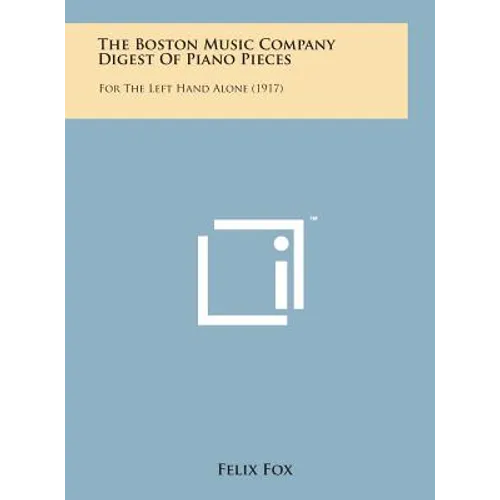 The Boston Music Company Digest of Piano Pieces: For the Left Hand Alone (1917) - Hardcover