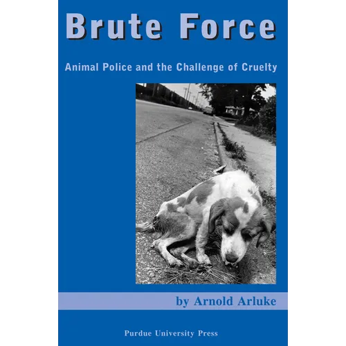 Brute Force: Animal Police and the Challenge of Cruelty - Paperback