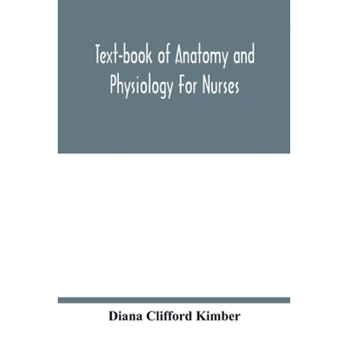 Text-book of anatomy and physiology for nurses - Paperback