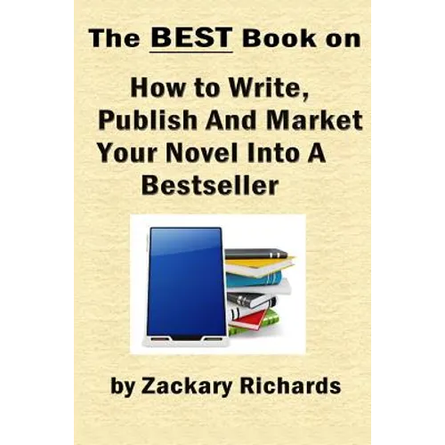 The Best Book on How to Write, Publish and Market Your Novel into a Bestseller - Paperback