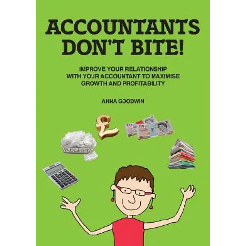 Accountants Don't Bite!: Improve Your Relationship with Your Accountant to Maximise Growth and Profitability - Paperback
