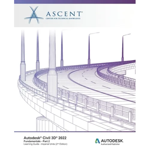 Autodesk Civil 3D 2022: Fundamentals - Part 2 (Imperial Units): Autodesk Authorized Publisher - Paperback