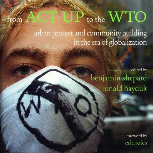 From ACT UP to the WTO: Urban Protest and Community Building in the Era of Globalization - Paperback