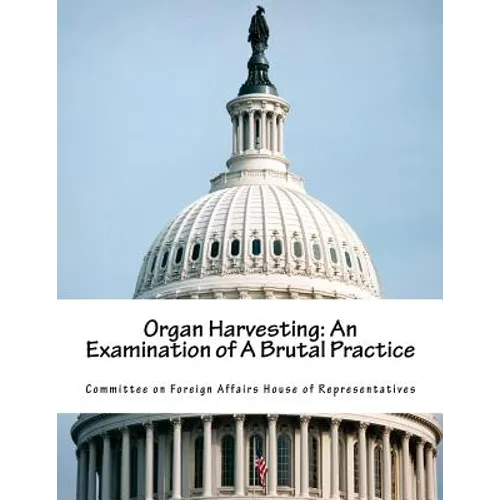 Organ Harvesting: An Examination of A Brutal Practice - Paperback